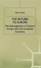 Image for Return to Europe : The Reintegration of Eastern Europe into the European Economy