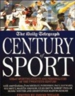 Image for The Daily Telegraph century of sport  : great sporting events and personalities of the twentieth century