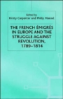 Image for The French âemigrâes in Europe and the struggle against revolution, 1789-1814