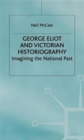 Image for George Eliot and Victorian historiography  : imagining the national past