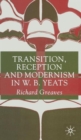 Image for Transition, reception and modernism in W.B. Yeats