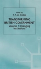 Image for Transforming British governmentVol. 1: Changing institutions