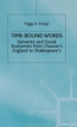 Image for Time-bound words  : semantic and social economies from Chaucer&#39;s England to Shakespeare&#39;s