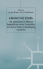 Image for Arming the South  : the economics of military expenditure, arms production and arms trade in developing countries
