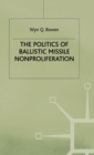 Image for The politics of ballistic missile nonproliferation