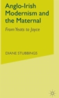Image for Anglo-Irish Modernism and the Maternal