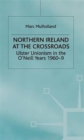 Image for Northern Ireland at the crossroads  : Ulster Unionism in the O&#39;Neill years, 1960-9