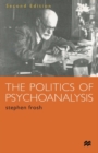 Image for The politics of psychoanalysis  : an introduction to Freudian and post-Freudian theory
