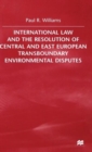 Image for International law and the resolution of Central and East European transboundary environmental disputes