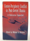 Image for Center-periphery Conflict in Post-Soviet Russia