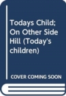 Image for Todays Child; On Other Side Hill