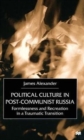 Image for Political culture in post-communist Russia  : formlessness and recreation in a traumatic transition