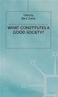 Image for What Constitutes a Good Society?