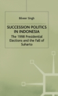 Image for Succession politics in Indonesia  : the 1998 presidential elections and the fall of Suharto