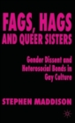 Image for Fags, hags and queer sisters  : gender dissent and heterosocial bonding in gay culture