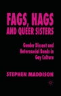 Image for Fags, hags and queer sisters  : gender dissent and heterosocial bonds in gay culture