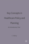 Image for Key Concepts in Healthcare Policy and Planning