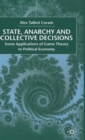 Image for State, anarchy and collective decisions  : some applications of game theory to political economy
