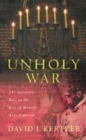 Image for Unholy war  : the Vatican&#39;s role in the rise of modern anti-semitism