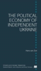 Image for The political economy of independent Ukraine  : captured by the past