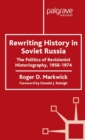 Image for Rewriting history in  Soviet Russia  : the politics of revisionist historiography, 1956-1974