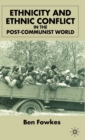 Image for Ethnicity and Ethnic Conflict in the Post-Communist World