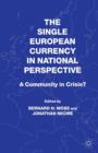 Image for The single European currency in national perspective  : a community in crisis?