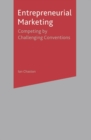 Image for Entrepreneurial marketing  : competing by challenging conventions