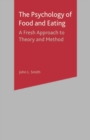 Image for The psychology of food and eating  : a fresh approach to theory and method