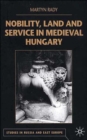 Image for Nobility, Land and Service in Medieval Hungary