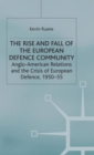 Image for The rise and fall of the European Defence Community  : Anglo-American relations and the crisis of European defence, 1950-55