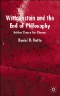 Image for Wittgenstein and the end of philosophy  : neither theory nor therapy