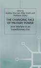 Image for The changing face of military power  : joint warfare in an expeditionary era