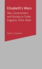 Image for Elizabeth&#39;s wars  : war, government and society in Tudor England, 1544-1604