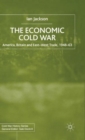 Image for The economic Cold War  : America, Britain and East-West trade 1948-63