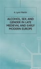 Image for Alcohol, sex, and gender in late medieval and early modern Europe