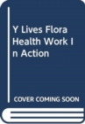 Image for Y Lives Flora Health Work In Action