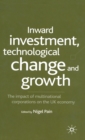 Image for Inward investment, technological change growth and impact  : the impact of multinational corporations on the UK economy