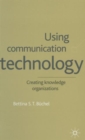 Image for Using communication technology  : creating knowledge organizations