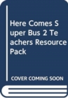 Image for Here Comes Super Bus 2 Teachers Resource Pack