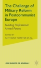Image for The challenge of military reform in postcommunist Europe  : building professional armed forces