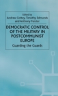 Image for Democratic Control of the Military in Postcommunist Europe