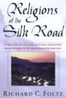 Image for Religions of the Silk Road  : overland trade and cultural exchange from antiquity to the fifteenth century