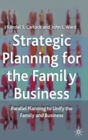 Image for Strategic planning for the family business  : parallel planning to unify the family and business