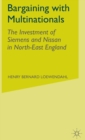 Image for Bargaining with multinationals  : the investment of Siemens and Nissan in North-East England