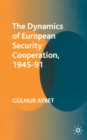 Image for The Dynamics of European Security Cooperation, 1945-91