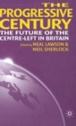 Image for The progressive century  : the future of the Centre-Left in Britain
