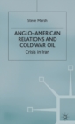 Image for Anglo-American relations and Cold War oil  : crisis in Iran