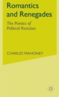 Image for Romantics and renegades  : the poetics of political reaction