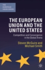 Image for The European Union and the United States  : convergence and competition in the global arena